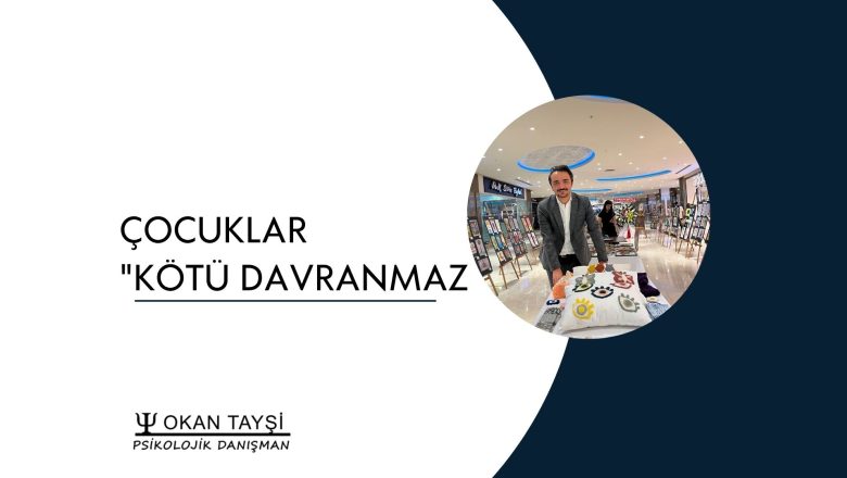  Çocuklar “Kötü Davranmaz” – Duygusal İhtiyaçlar Görülmek İster